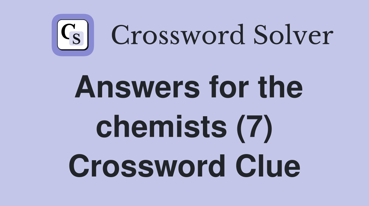 Answers for the chemists (7) Crossword Clue Answers Crossword Solver
